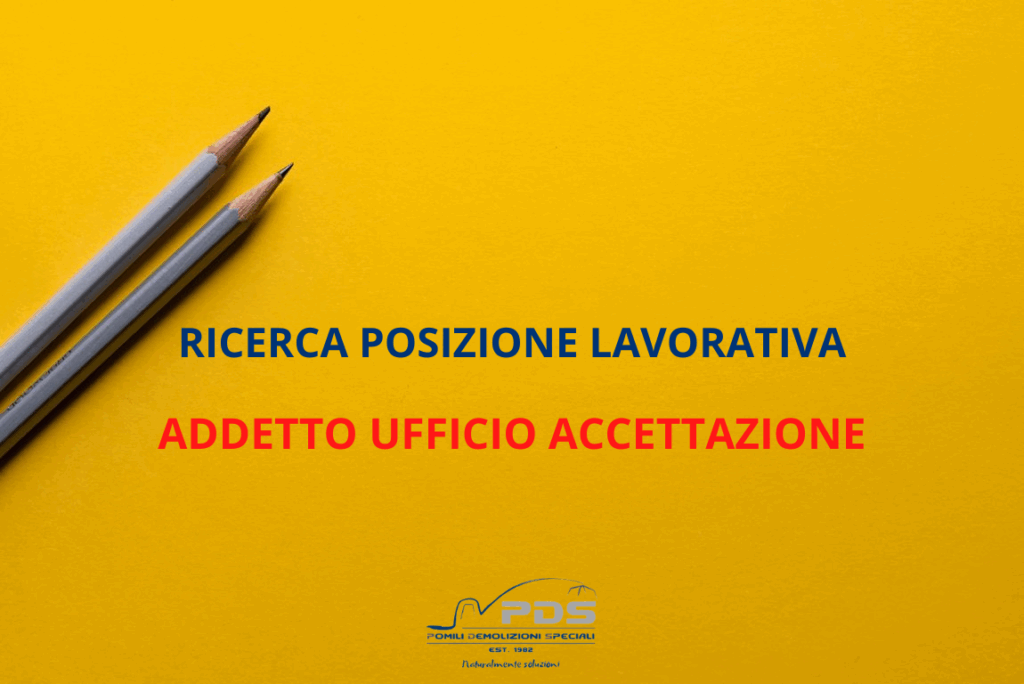 Ricerca posizione lavorativa Pomili Demolizioni Speciali - Addetto ufficio accettazione