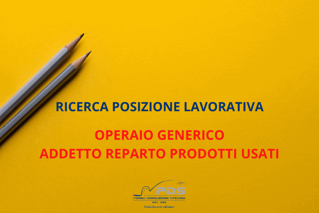 Ricerca posizione lavorativa Pomili Demolizioni Speciali - Operaio generico addetto reparto prodotti usati